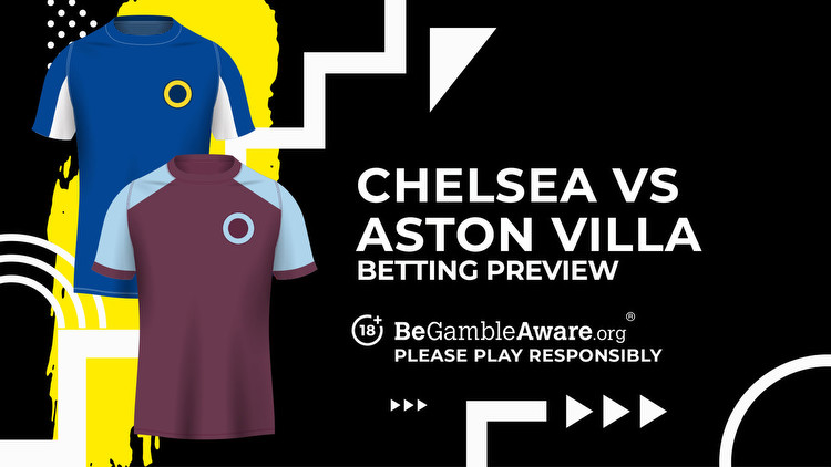 Chelsea vs Aston Villa prediction, odds and betting tips