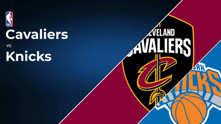 Cleveland Cavaliers vs New York Knicks Betting Preview: Point Spread, Moneylines, Odds