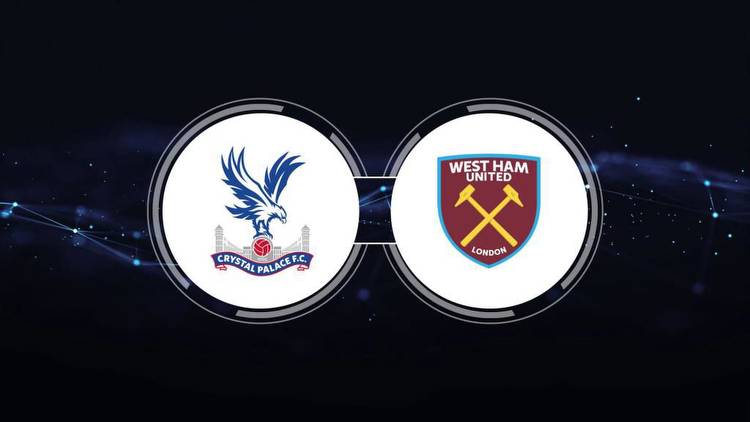 Crystal Palace vs. West Ham United: Live Stream, TV Channel, Start Time