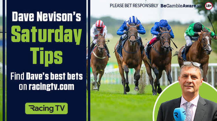 Dave Nevison: my top horse racing tips for Saturday