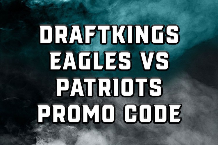 DraftKings Promo Code for Eagles-Patriots Unlocks Bet $5, Get $200 Bonus