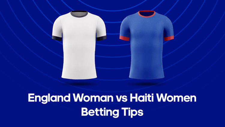 England Women vs. Haiti Women: Odds, Predictions & Betting Tips