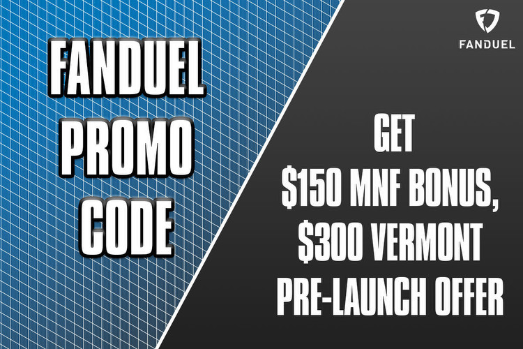 FanDuel Promo Code: Get $150 MNF Bonus, $300 Vermont Pre-Launch Offer