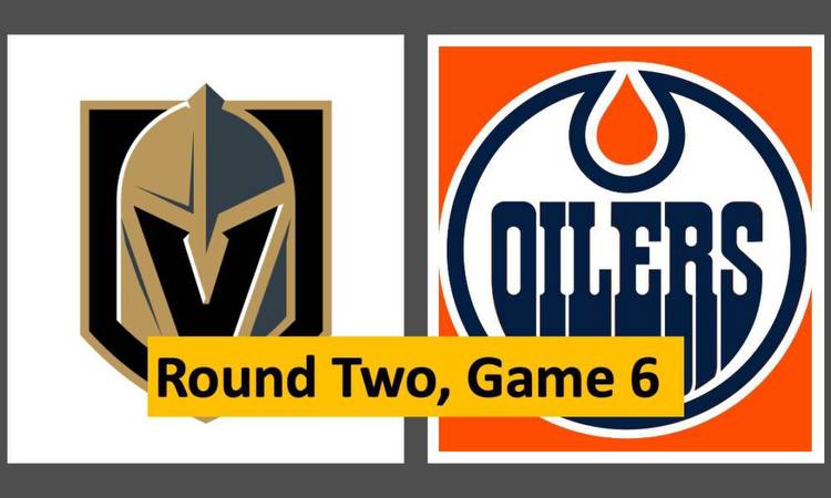 Finish Them! Golden Knights vs. Oilers, Game 6: Lines, Odds & How to Watch