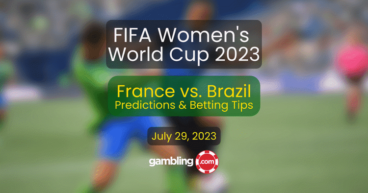 France vs. Brazil Predictions & Women’s World Cup Picks