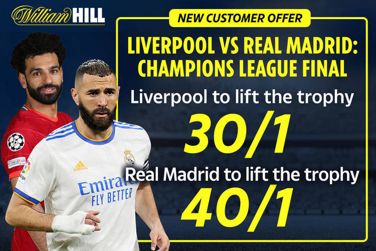 Get Liverpool at 30/1 to lift Champions League trophy OR 40/1 Real Madrid with William Hill offer