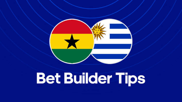 Ghana vs. Uruguay Bet Builder Tips