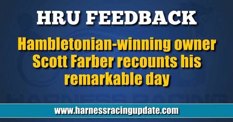 Hambletonian-winning owner Scott Farber recounts his remarkable day