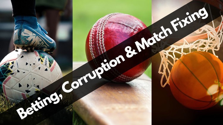How many cricket games were fixed in 2022? Betting corruption and match fixing in football basketball