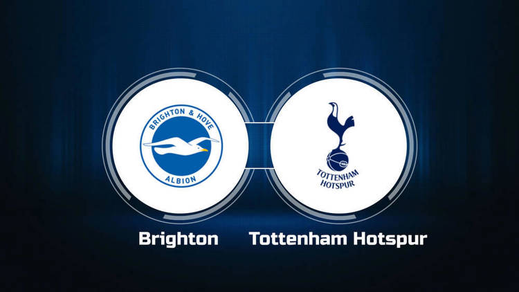 How to Watch Brighton & Hove Albion vs. Tottenham Hotspur: Live Stream, TV Channel, Start Time