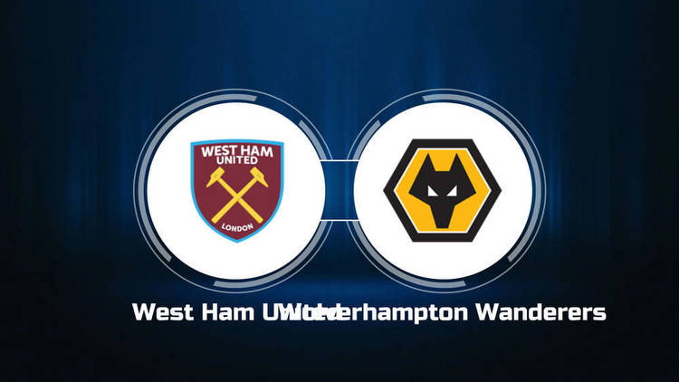 How to Watch West Ham United vs. Wolverhampton Wanderers: Live Stream, TV Channel, Start Time