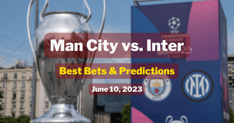 Inter vs Man City Best Bets, Odds for Champions League Final