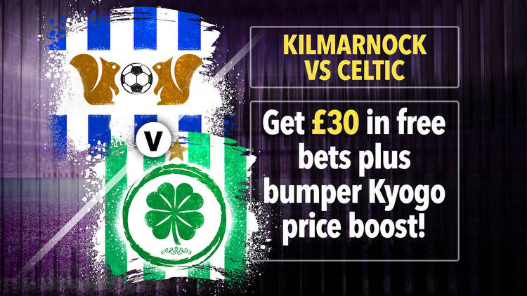 Kilmarnock vs Celtic: Get £30 in free bets plus HUGE Kyogo price boost