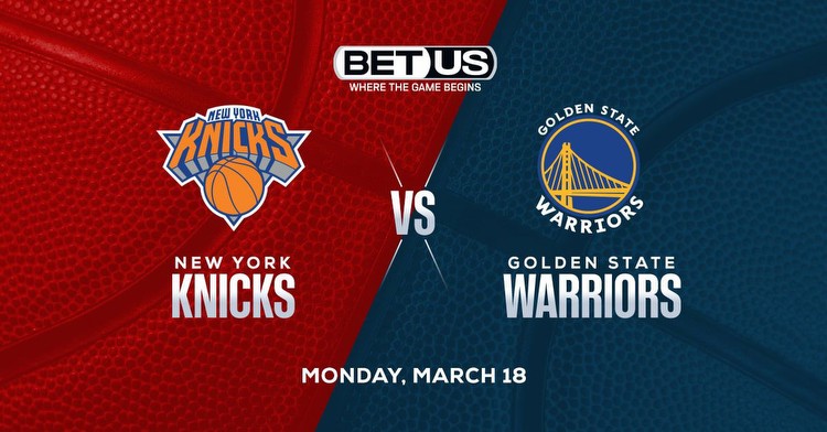 Knicks vs Warriors Prediction, Odds and NBA Picks Monday, March 18