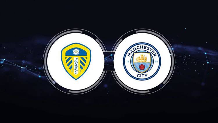 Leeds United vs. Manchester City: Live Stream, TV Channel, Start Time
