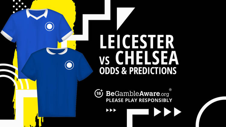 Leicester City vs Chelsea prediction, odds and betting tips