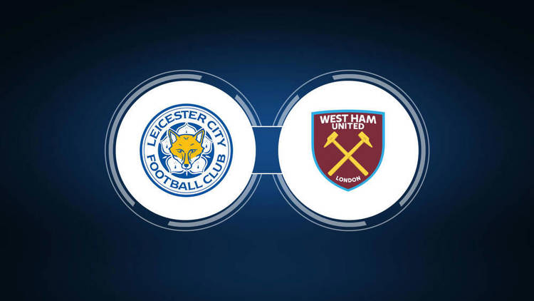 Leicester City vs. West Ham United: Live Stream, TV Channel, Start Time