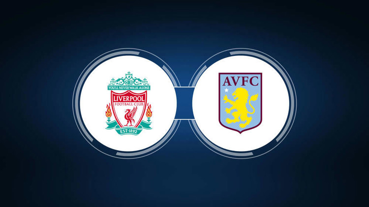 Liverpool FC vs. Aston Villa: Live Stream, TV Channel, Start Time