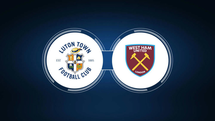 Luton Town vs. West Ham United: Live Stream, TV Channel, Start Time