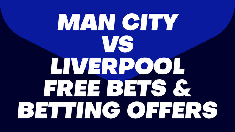 Man City v Liverpool Free Bets and Betting Offers: Check out some fabulous deals for the Premier League clash