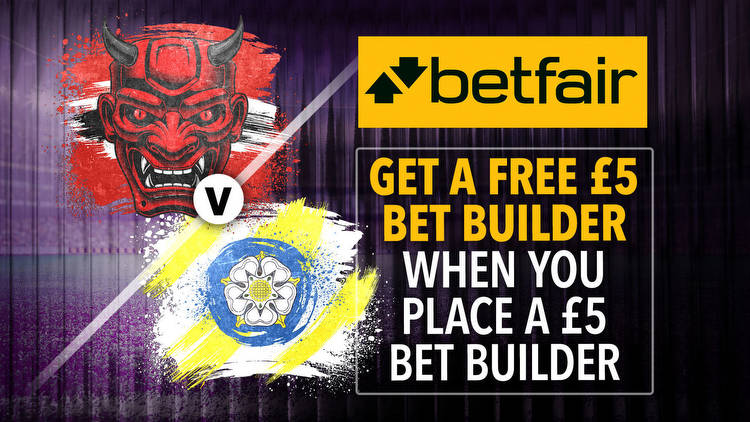 Man Utd v Leeds: Get a free £5 bet builder when you place a £5 bet builder with Betfair