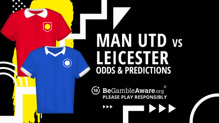 Manchester United vs Leicester City prediction, odds and betting tips
