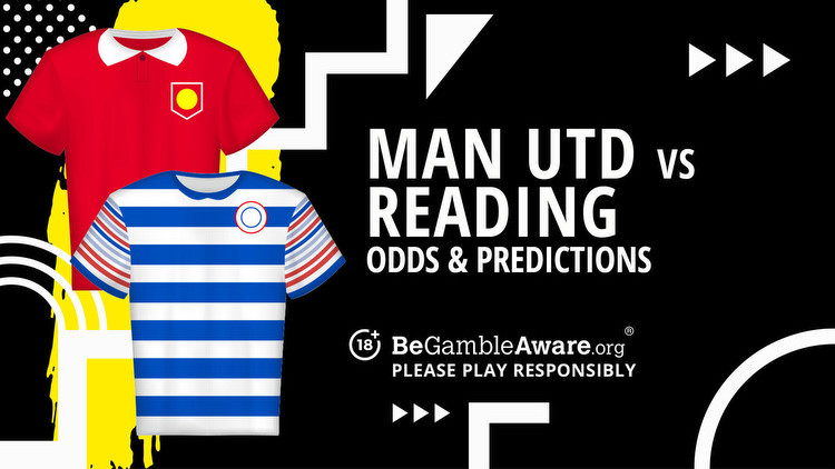 Manchester United vs Reading prediction, odds and betting tips