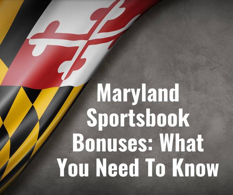 Maryland Sports Betting Bonuses: What You Need To Know