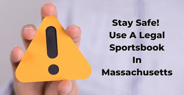 Massachusetts Bettors Should Use Legal Sportsbooks, Avoid Offshores