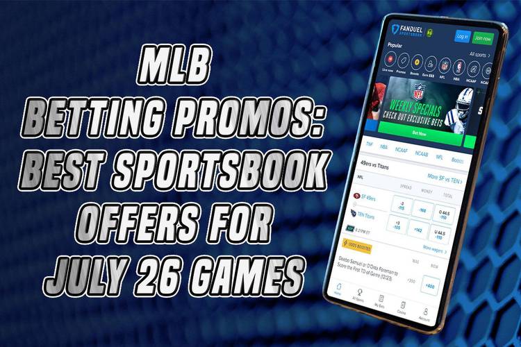 MLB betting promos: Best sportsbook offers for July 26 games
