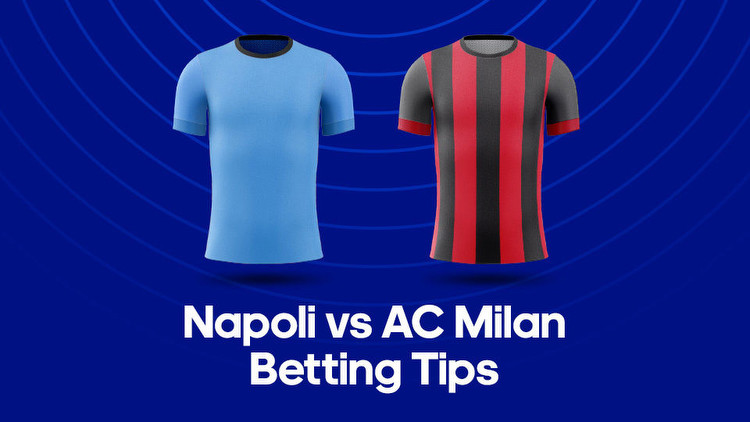 Napoli vs. AC Milan Odds, Predictions & Betting Tips
