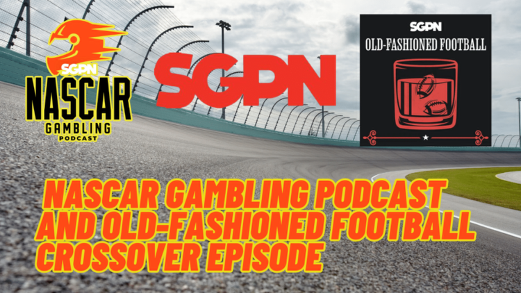 Nascar Gambling Podcast and Old-Fashioned Football Crossover Episode I NASCAR Gambling Podcast (Ep. 323)