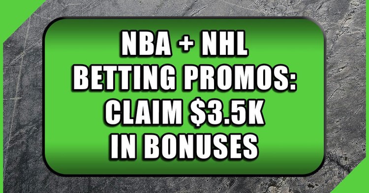 NBA + NHL betting promos: Get $3.3k bonuses this week