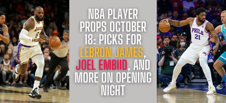 NBA player props October 18: Joel Embiid and LeBron James props for opening night