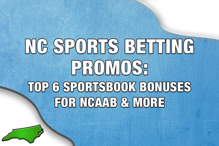 NC Sports Betting Promos: Top 6 Sportsbook Bonuses for NCAAB & More