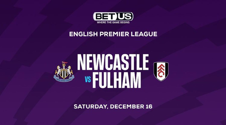 Newcastle vs Fulham Premier League Expert Betting Picks