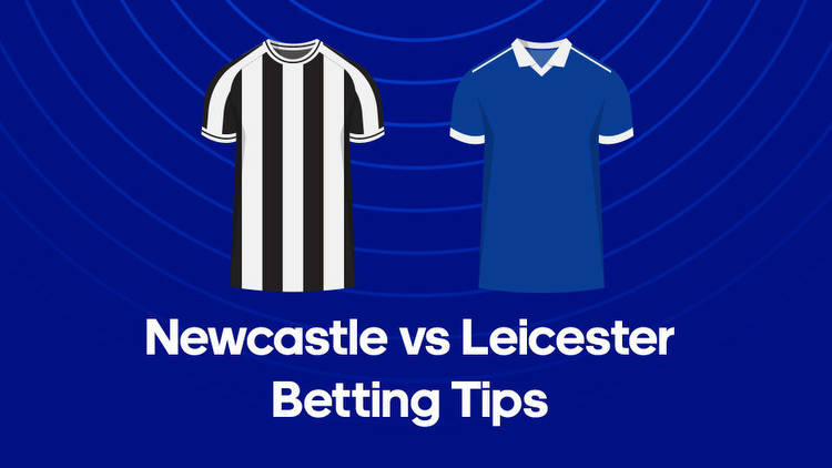 Newcastle vs. Leicester Odds, Predictions & Betting Tips