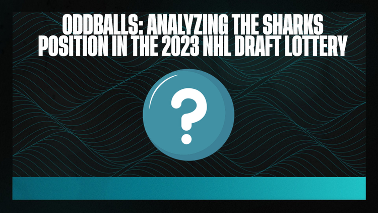 Oddballs: Analyzing the Sharks position in the 2023 NHL Draft Lottery