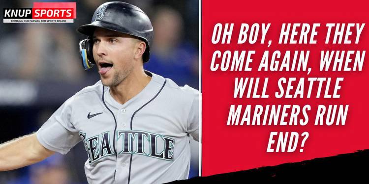 Oh Boy, Here They Come Again, When Will Seattle Mariners Run End?