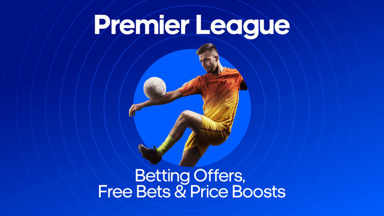 Premier League Betting Offers: Best Free Bets & Price Boosts for the Weekend