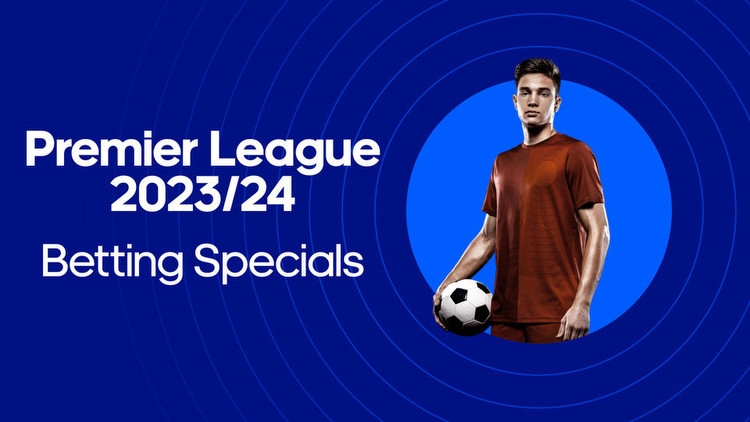 Premier League Betting Specials 2023/24: Big-priced betting specials for the new season