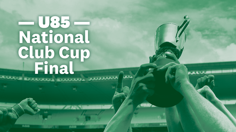 Preview: U85 National Club Cup Final
