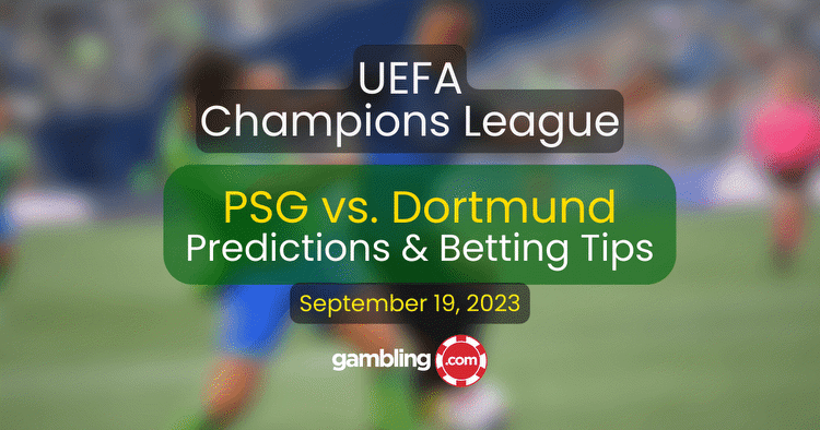 PSG vs. Dortmund Predictions & Champions League Odds 09/19