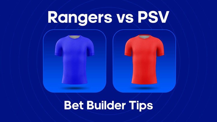 Rangers vs. PSV Bet Builder Tips