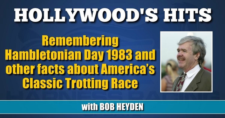 Remembering Hambletonian Day 1983 and other facts about America’s Classic Trotting Race