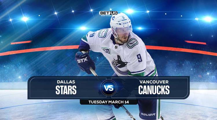 Stars vs Canucks Prediction, Preview, Odds, Picks, Mar 14