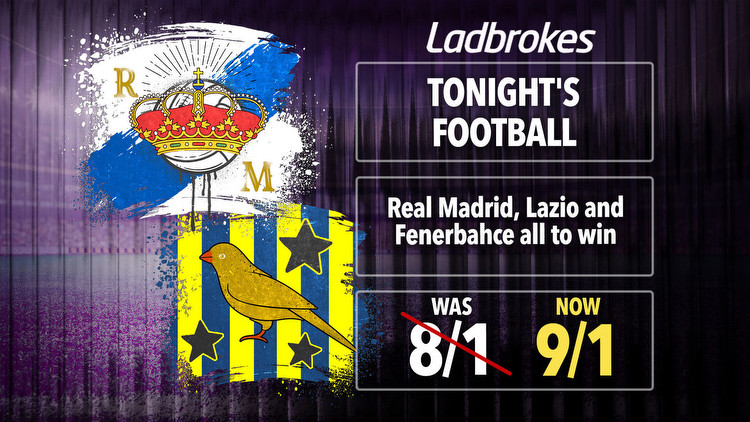 Tonight's football: Real Madrid, Lazio and Fenerbahce all to win boosted to 9/1
