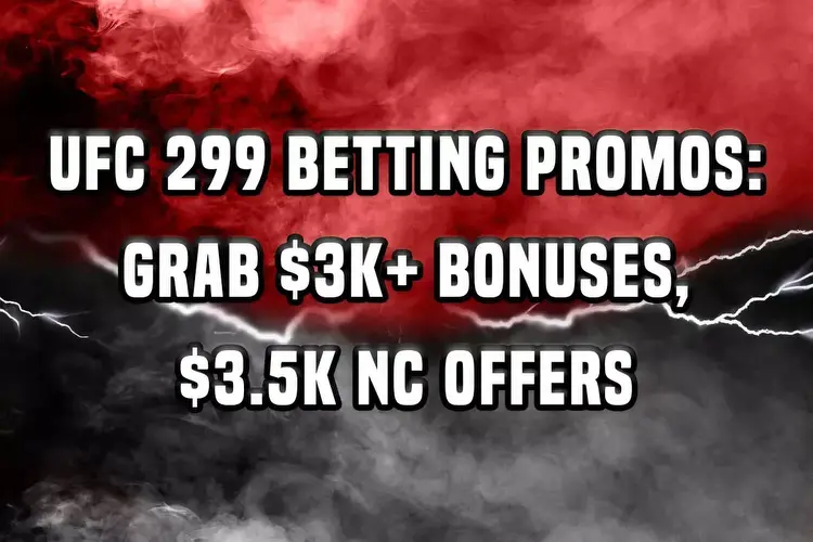 UFC 299 Betting Promos: Grab $3K+ Bonuses, $3.5K NC Offers