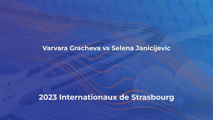 Varvara Gracheva vs Selena Janicijevic live stream & predictions at Internationaux de Strasbourg 2023