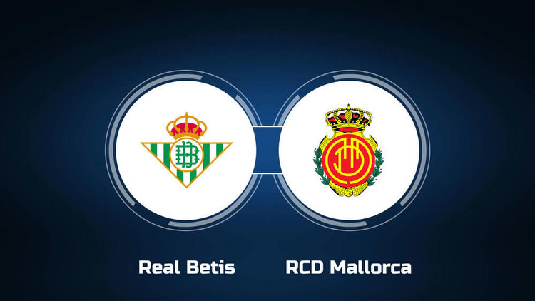 Watch Real Betis vs. RCD Mallorca Online: Live Stream, Start Time